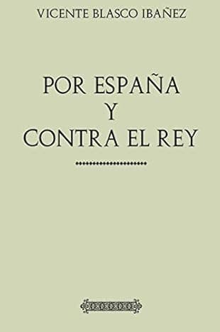 Portada de Colección Blasco Ibañez: Por España y contra el Rey