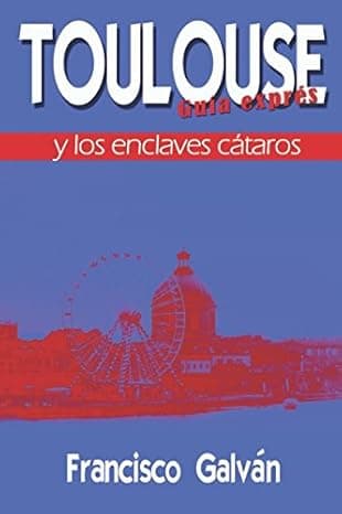 Portada de TOULOUSE Y LOS ENCLAVES CÁTAROS