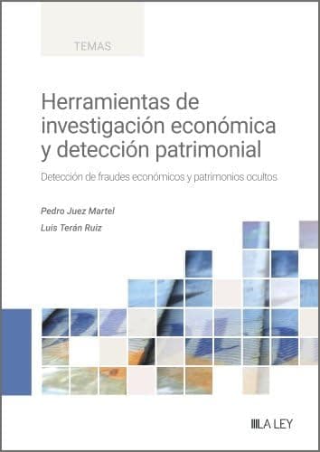 Portada de Herramientas de investigación económica y detección patrimonial: Detección de fraudes económicos y patrimonios ocultos (TEMAS)