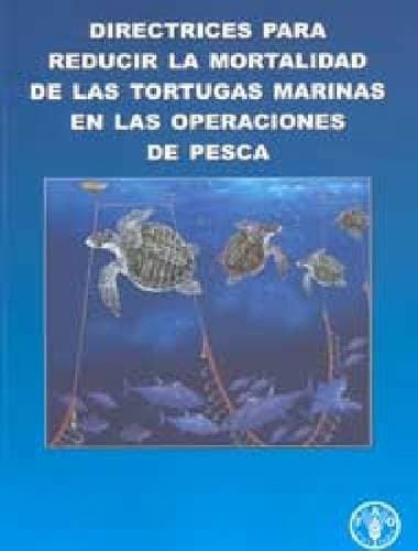 Portada de Directrices Para Reducir la Mortalidad de las Tortugas Marinas en las Operaciones de Pesca