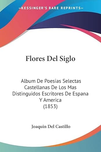 Portada de Flores Del Siglo: Album De Poesias Selectas Castellanas De Los Mas Distinguidos Escritores De Espana Y America (1853)