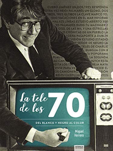 Portada de LA TELE DE LOS 70 DEL BLANCO Y NEGRO AL COLOR (CULTURA POPULAR/ILUSTRACION)