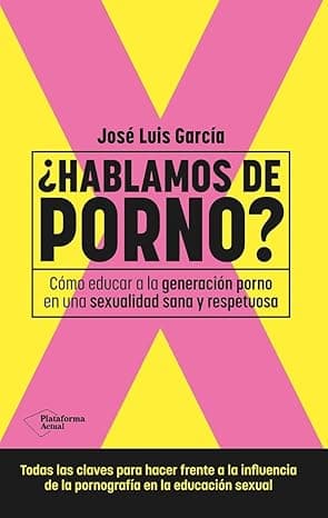 Portada de ¿Hablamos de porno?: Cómo educar a la generación porno en una sexualidad sana y respetuosa (ACTUAL)