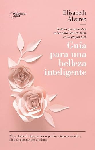 Portada de Guía para una belleza inteligente: Todo lo que necesitas saber para sentirte bien en tu propia piel (ACTUAL)