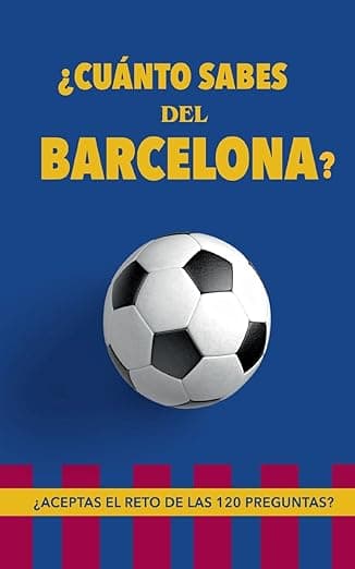 Portada de ¿Cuánto sabes del Barcelona?: ¿Aceptas el reto de las 120 preguntas? Regalo para seguidores del Barcelona. Un libro de fútbol diferente