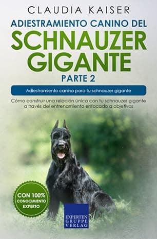 Portada de Adiestramiento canino del schnauzer gigante parte 2: Cómo construir una relación única con tu schnauzer gigante a través del entrenamiento enfocado a objetivos