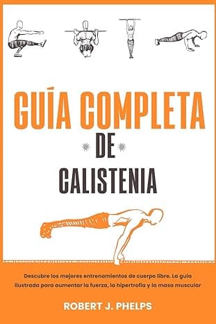 Portada de Guía completa de calistenia: descubre los mejores entrenamientos de cuerpo libre. La guía ilustrada para aumentar la fuerza, la hipertrofia y la masa muscular