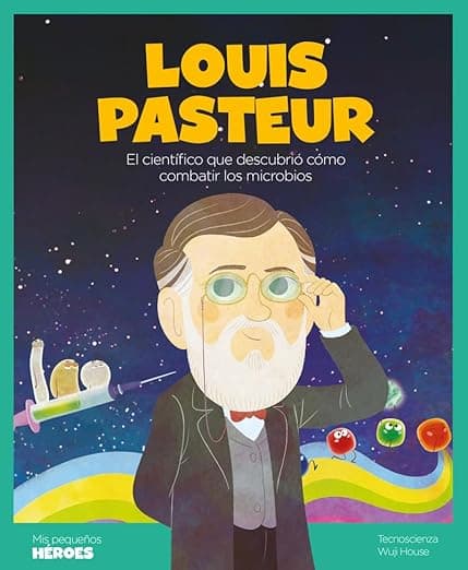 Portada de Louis Pasteur: El científico que descubrió cómo combatir los microbios | Cuentos para niños para conocer a los grandes personajes de la historia y los ... que los inspiraron.: 19 (MIS PEQUEÑOS HEROES)