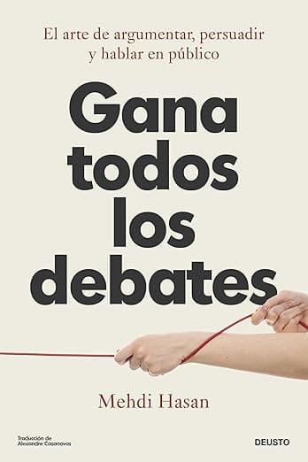 Portada de Gana todos los debates: El arte de argumentar, persuadir y hablar en público (Deusto)