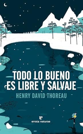 Portada de Todo lo bueno es libre y salvaje (LIBROS SALVAJES)