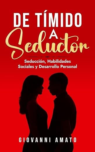 Portada de De Tímido a Seductor: Seducción, Habilidades Sociales y Desarrollo Personal: 2 (El Arte de la Seducción)