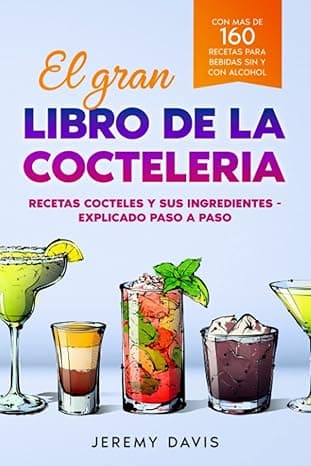 Portada de El gran libro de la cocteleria: Recetas cocteles y sus ingredientes - Explicado paso a paso - Con mas de 160 recetas para bebidas sin y con alcohol