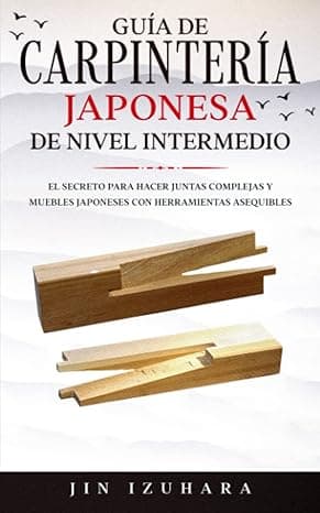 Portada de Japanese Joinery: Guía de carpintería japonesa de nivel intermedio: El secreto para hacer juntas complejas y muebles japoneses con herramientas asequibles