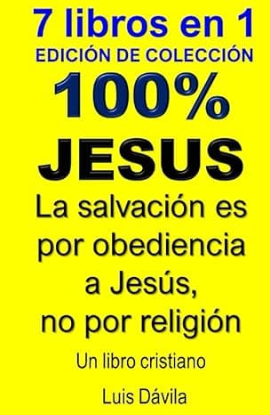 Portada de 100% JESUS: La salvación es por obediencia a Jesús, no por religión (Un libro cristiano)