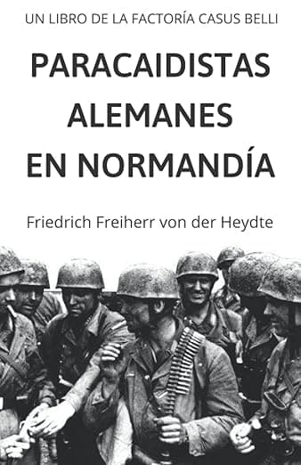 Portada de Paracaidistas Alemanes en Normandía: SEGUNDA GUERRA MUNDIAL - 6º regimiento Fallschirmjäger en Carentán (Básicos Segunda Guerra Mundial - Casus Belli Podcast)