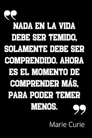 Portada de Nada en la vida debe ser temido, solamente debe ser comprendido. Ahora es el momento de comprender más, para poder temer menos: Cuaderno de notas con ... - 110 páginas - Regalo para amiga y amigo