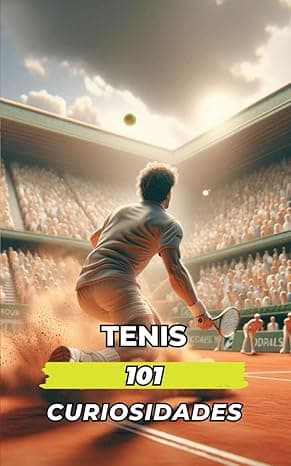 Portada de 101 CURIOSIDADES DEL TENIS: Increíbles y Sorprendentes Acontecimientos