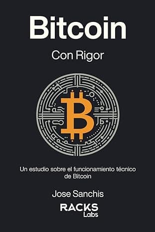 Portada de Bitcoin con Rigor: Un estudio sobre el funcionamiento técnico de Bitcoin