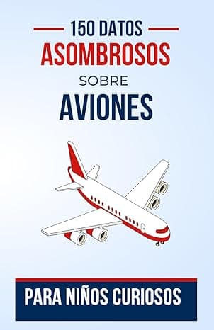 Portada de 150 Datos Asombrosos sobre Aviones Para Niños Curiosos: Un Libro de Aviación para Aventureros en Ciernes | El regalo perfecto para adolescentes, niños ... de Un Viaje Educativo para Futuros Pilotos