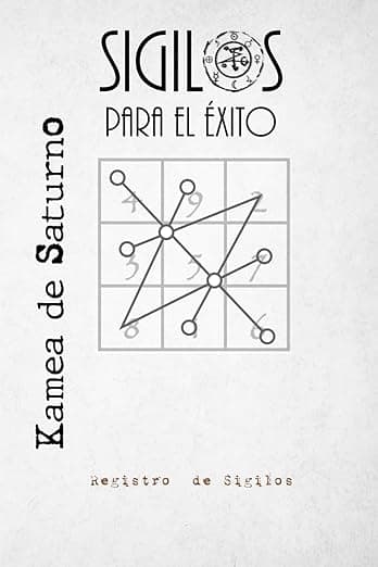 Portada de Sigilos para el Éxito - Kamea de Saturno: Fortalece tu Voluntad y Alcanza tus Metas con Magia - Cuaderno y Registro Mágico de Sigilos (Sigilos para el Éxito - Kameas Planetarias)