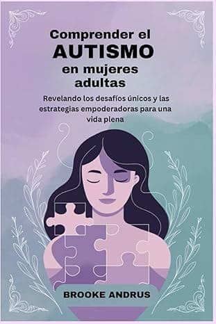 Portada de Comprender el Autismo en Mujeres Adultas: Revelando los Desafíos únicos y las Estrategias empoderadoras para una vida plena