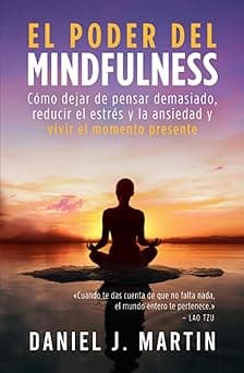 Portada de El poder del mindfulness: Cómo dejar de pensar demasiado, reducir el estrés y la ansiedad y vivir el momento presente (El Poder Está Dentro de Ti)