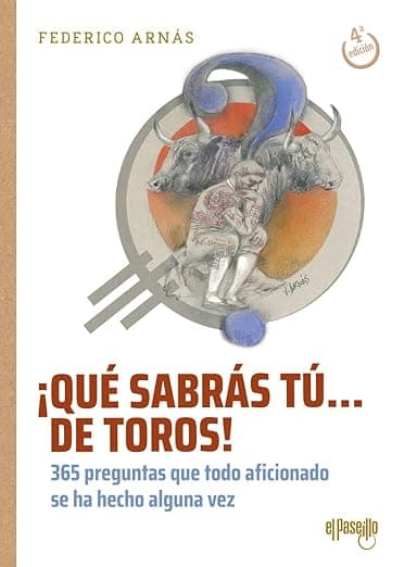 Portada de ¡Qué sabrás tú... de toros! (4ª Ed.): 365 preguntas que todo aficionado se ha hecho alguna vez (TOROS EN LA HISTORIA)