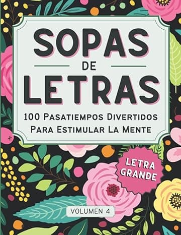 Portada de Sopas de Letras Para Adultos: Bonito y con Letra Grande. 100 Pasatiempos Divertidos Para Estimular La Mente, Para Adultos, Mayores y Jóvenes. Vol 4