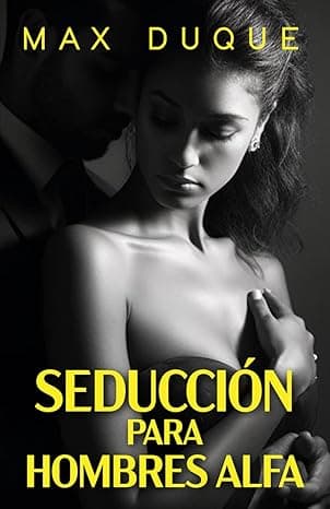 Portada de SEDUCCIÓN PARA HOMBRES ALFA: Cómo ligar con la mujer de tus sueños