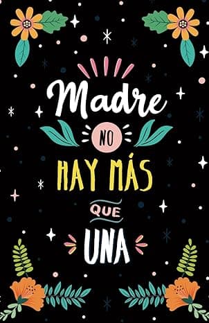 Portada de MADRE NO HAY MÁS QUE UNA: Regalo original y personalizado para el día de la madre, cumpleaños o cualquier otra ocasión especial. Perfecto para ... o como Diario o Agenda. !Un regalo único¡