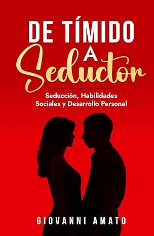 Portada de De Tímido a Seductor: Seducción, Habilidades Sociales y Desarrollo Personal (El Arte de la Seducción)