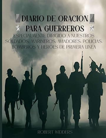 Portada de Diario de Oración para Guerreros: Especialmente Dirigido a Nuestros Soldados, Marineros, Aviadores, Policías, Bomberos y Héroes de Primera Línea.