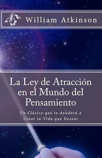 Portada de La Ley de Atracción en el Mundo del Pensamiento: Un Clásico que le Ayudará a Crear la Vida que Desea