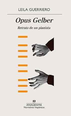 Portada de Opus Gelber: Retrato de un pianista: 623 (Narrativas hispánicas)