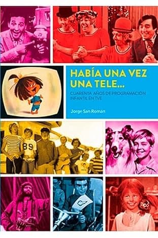 Portada de HABIA UNA VEZ UNA TELE... CUARENTA AÑOS DE PROGRAMACION INFANTIL EN TVE (DIABOLO)