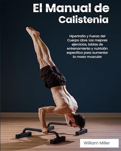 Portada de El Manual de Calistenia: Hipertrofia y Fuerza del Cuerpo Libre. Los mejores ejercicios, tablas de entrenamiento y nutrición específica para aumentar la masa muscular