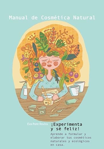 Portada de Manual de cosmética natural: ¡Experimenta y sé feliz!