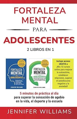 Portada de Fortaleza mental para adolescentes : 2 libros en 1: 5 minutos de práctica al día para superar la sensación de agobio en la vida, el deporte y la escuela