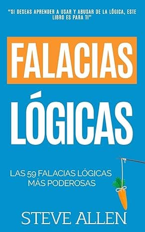 Portada de Falacias lógicas: Las 59 falacias lógicas más poderosas con ejemplos y descripciones simples de comprender: Aprende a ganar tus argumentos mediante el ... (Aprendizaje y reingeniería del pensamiento)