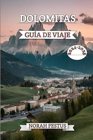 Portada de DOLOMITAS GUÍA DE VIAJE 2024 - 2025: Un manual completo que revela majestuosidad alpina, los tesoros culturales y las aventuras al aire libre en la ... cadena montañosa Italia con consejos expertos