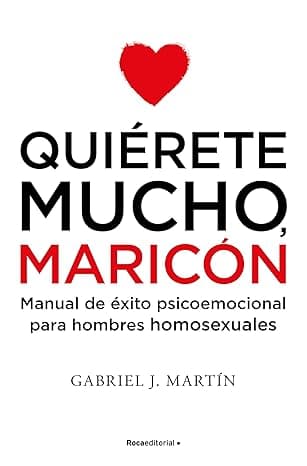 Portada de Quiérete mucho, maricón: Manual de éxito psicoemocional para hombres homosexuales (No ficción)