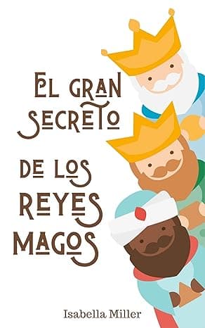 Portada de El gran secreto de los Reyes magos: Un libro para ayudarte a contarles a tus hijos la verdad sobre los Reyes magos. (Cuentos infantiles sobre familia, amistad, emociones, valores, aprendizaje)