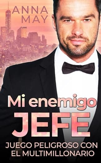 Portada de Mi enemigo jefe: Juego peligroso con el multimillonario (de enemigos a amantes)