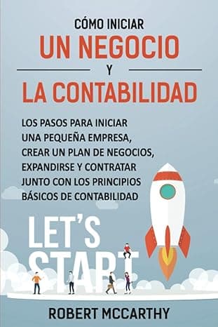 Portada de Cómo iniciar un negocio y la contabilidad: Los pasos para iniciar una pequeña empresa, crear un plan de negocios, expandirse y contratar junto con los principios básicos de contabilidad