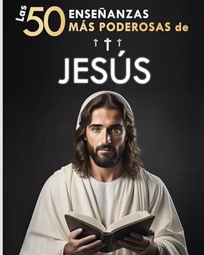 Portada de Las 50 Enseñanzas más Poderosas de Jesús | Sus 50 Mejores Citas Explicadas de Manera Sencilla | Con Ejemplos Concretos y Aplicación Práctica para ... de regalo para transformar tu existencia