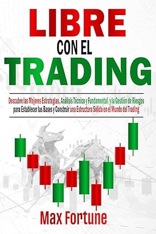 Portada de Libre con el Trading: Descubre las Mejores Estrategias, Análisis Técnico y Fundamental, y la Gestión de Riesgos para Establecer las Bases y Construir una Estructura Sólida en el Mundo del Trading