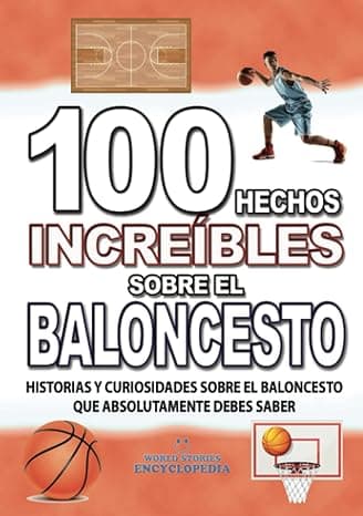 Portada de 100 HECHOS INCREÍBLES SOBRE EL BALONCESTO : Historias y Curiosidades del Mundo sobre el BALONCESTO que Absolutamente debes Conocer (HECHOS HISTORIAS Y CURIOSIDADES INCREÍBLES)