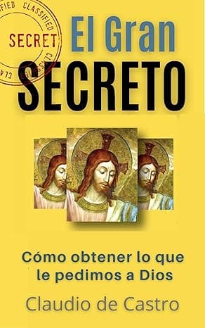 Portada de "EL GRAN SECRETO": CÓMO obtener LO QUE LE PEDIMOS a DIOS (LIBROS DE CRECIMIENTO ESPIRITUAL nº 1)