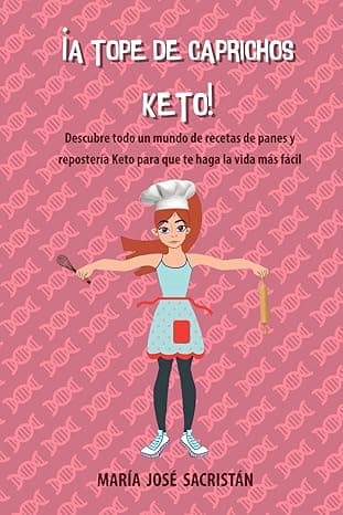 Portada de ¡A Tope de Caprichos Keto!: Descubre todo un mundo de recetas de panes y repostería Keto para que te haga la vida más fácil