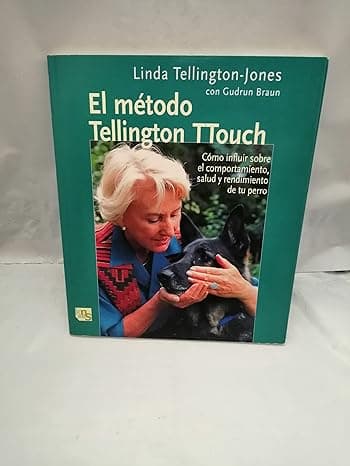 Portada de El método de Tellington TTouch: Cómo influir sobre el comportamiento, salud y rendimiento de tu perro (SIN COLECCION)